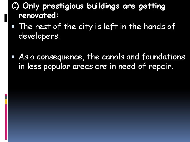 C) Only prestigious buildings are getting renovated: The rest of the city is left