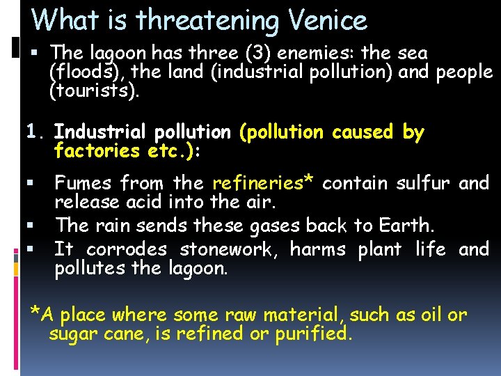 What is threatening Venice The lagoon has three (3) enemies: the sea (floods), the