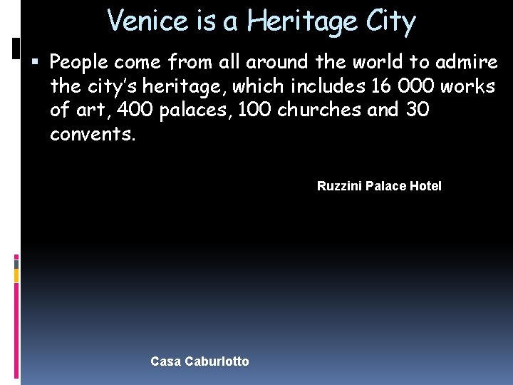 Venice is a Heritage City People come from all around the world to admire