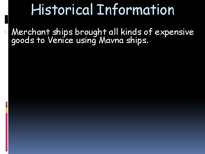 Historical Information Merchant ships brought all kinds of expensive goods to Venice using Mavna