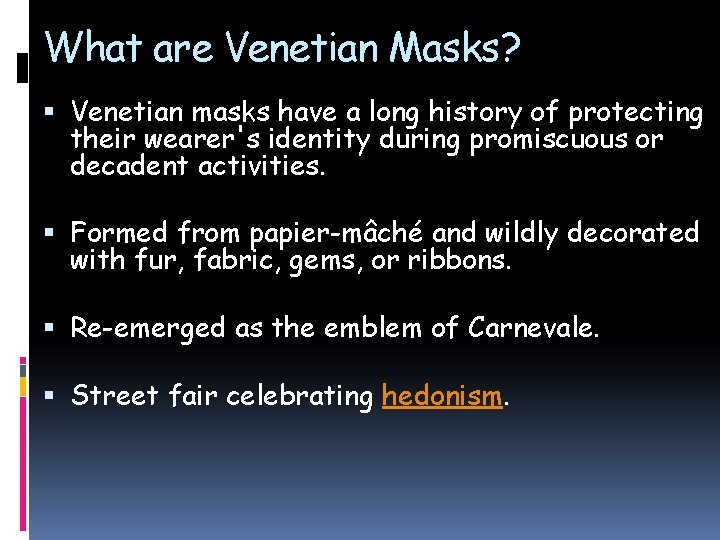 What are Venetian Masks? Venetian masks have a long history of protecting their wearer's