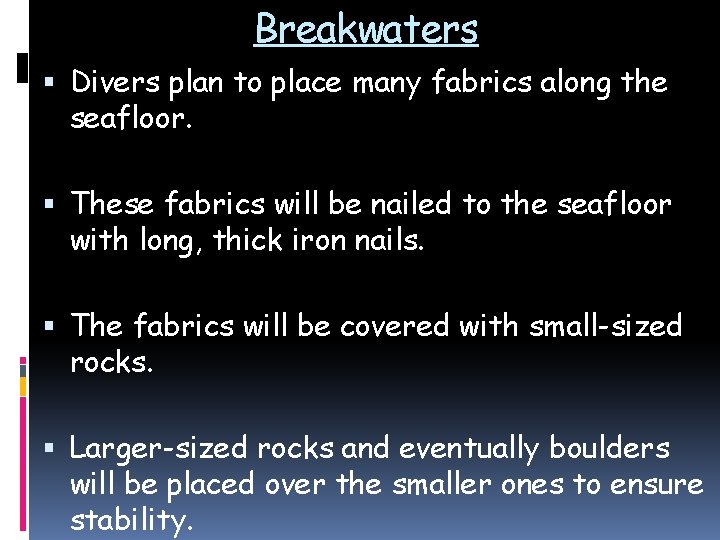 Breakwaters Divers plan to place many fabrics along the seafloor. These fabrics will be