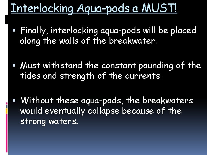Interlocking Aqua-pods a MUST! Finally, interlocking aqua-pods will be placed along the walls of