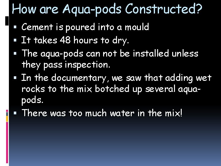 How are Aqua-pods Constructed? Cement is poured into a mould It takes 48 hours