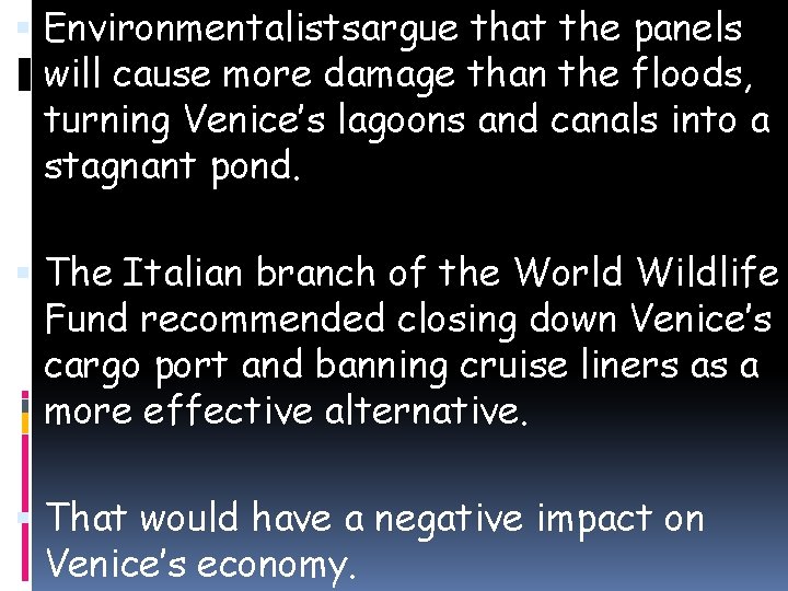  Environmentalistsargue that the panels will cause more damage than the floods, turning Venice’s