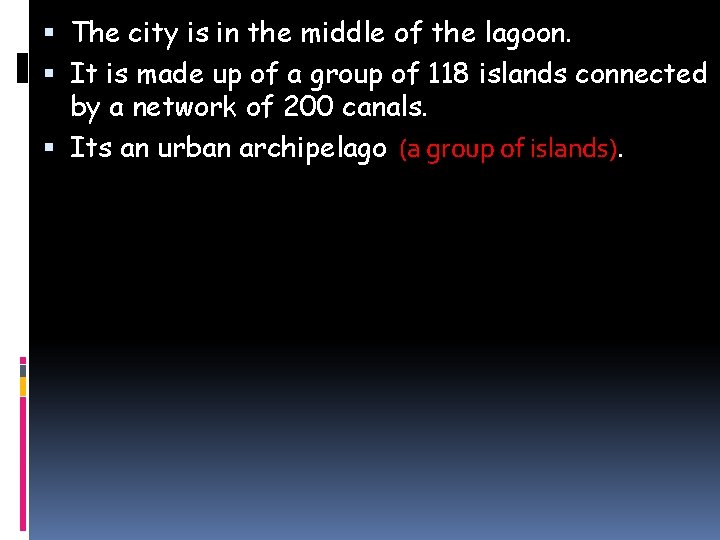  The city is in the middle of the lagoon. It is made up