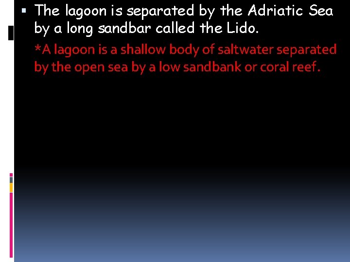  The lagoon is separated by the Adriatic Sea by a long sandbar called