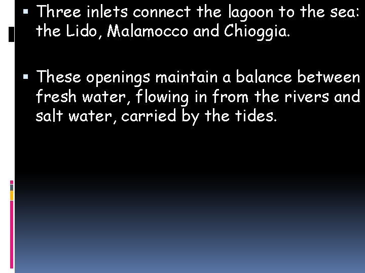  Three inlets connect the lagoon to the sea: the Lido, Malamocco and Chioggia.