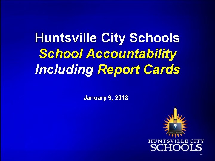 Huntsville City Schools School Accountability Including Report Cards January 9, 2018 1 