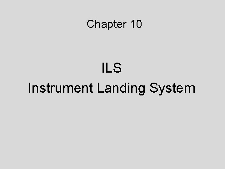 Chapter 10 ILS Instrument Landing System 