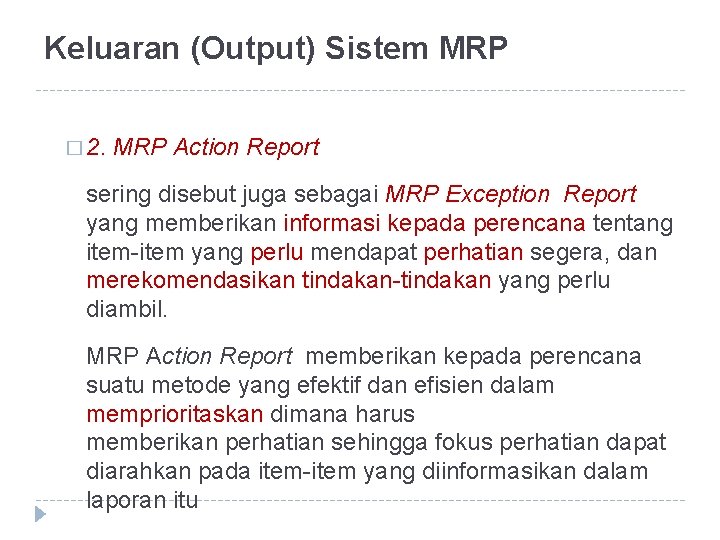 Keluaran (Output) Sistem MRP � 2. MRP Action Report sering disebut juga sebagai MRP