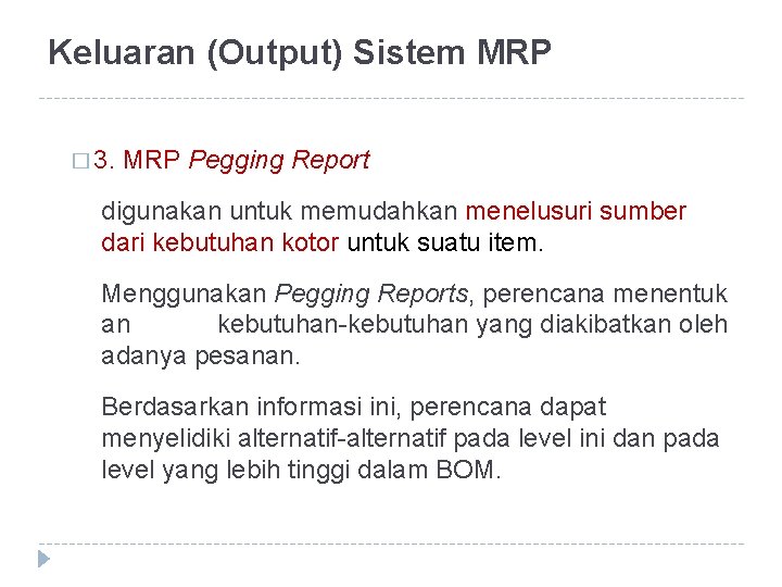 Keluaran (Output) Sistem MRP � 3. MRP Pegging Report digunakan untuk memudahkan menelusuri sumber