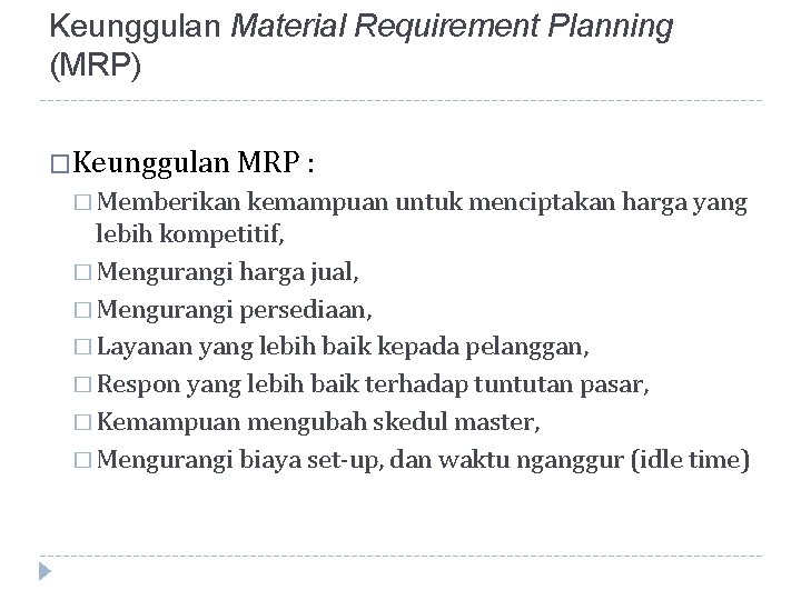 Keunggulan Material Requirement Planning (MRP) �Keunggulan MRP : � Memberikan kemampuan untuk menciptakan harga
