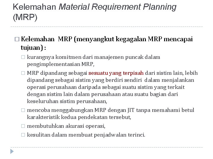 Kelemahan Material Requirement Planning (MRP) � Kelemahan MRP (menyangkut kegagalan MRP mencapai tujuan) :