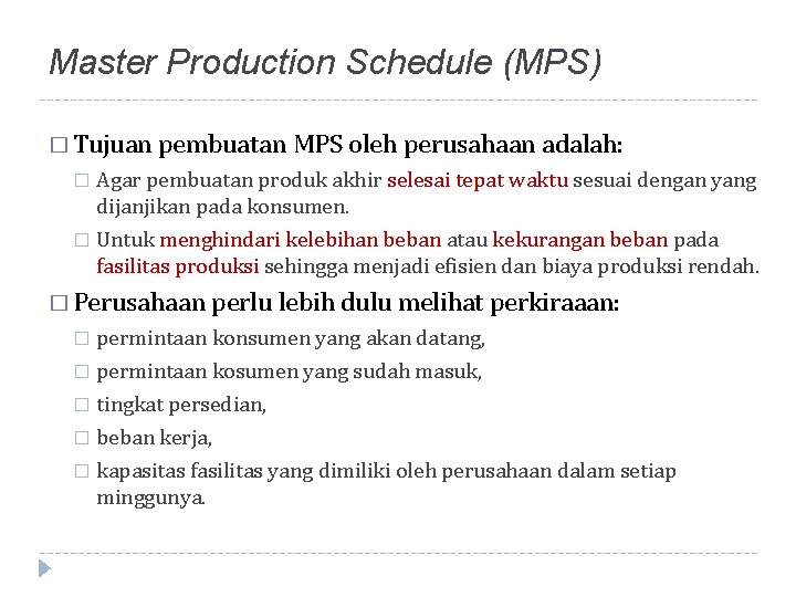 Master Production Schedule (MPS) � Tujuan pembuatan MPS oleh perusahaan adalah: Agar pembuatan produk