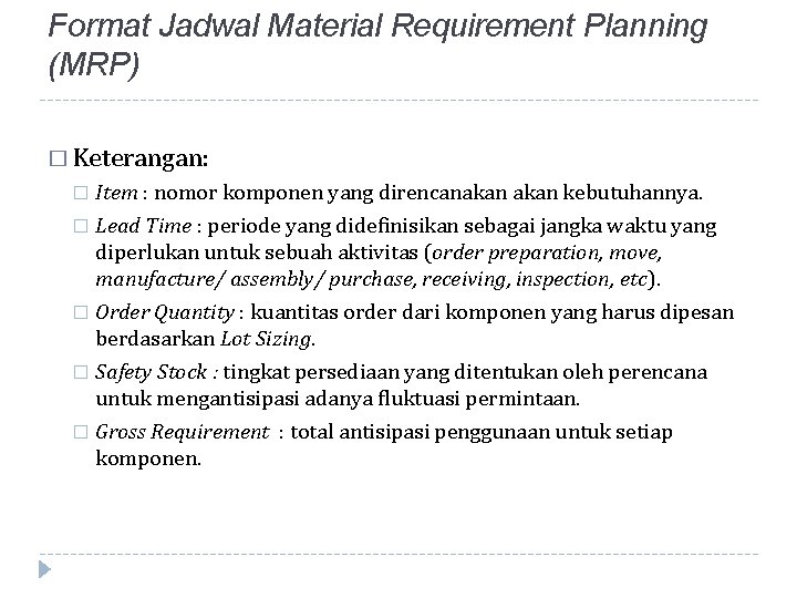 Format Jadwal Material Requirement Planning (MRP) � Keterangan: Item : nomor komponen yang direncanakan