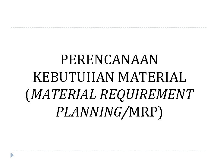 PERENCANAAN KEBUTUHAN MATERIAL (MATERIAL REQUIREMENT PLANNING/MRP) 