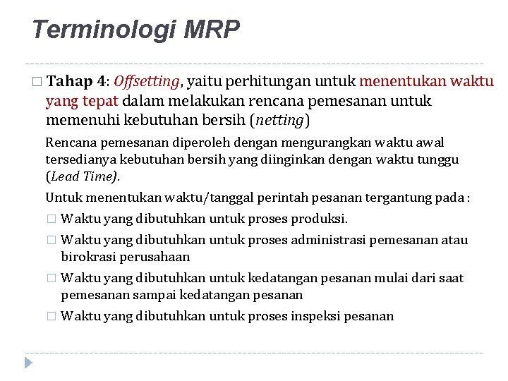 Terminologi MRP � Tahap 4: Offsetting, yaitu perhitungan untuk menentukan waktu yang tepat dalam