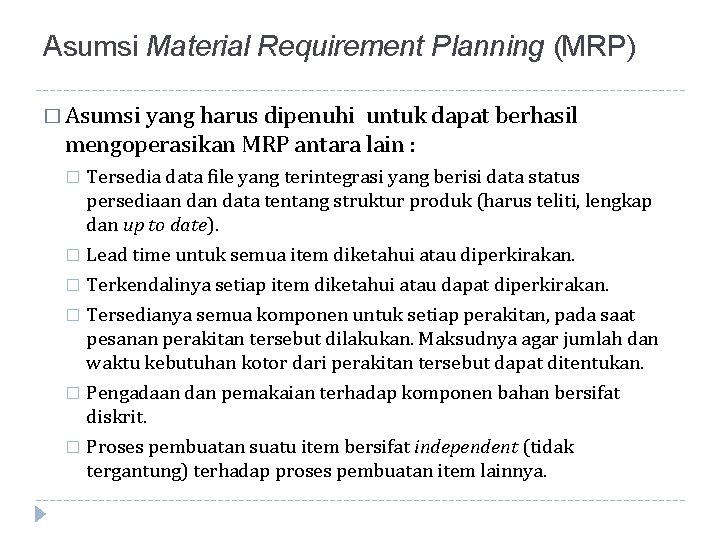 Asumsi Material Requirement Planning (MRP) � Asumsi yang harus dipenuhi untuk dapat berhasil mengoperasikan