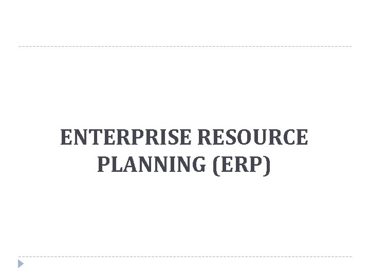 ENTERPRISE RESOURCE PLANNING (ERP) 