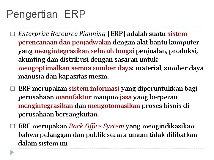 Pengertian ERP � Enterprise Resource Planning (ERP) adalah suatu sistem perencanaan dan penjadwalan dengan