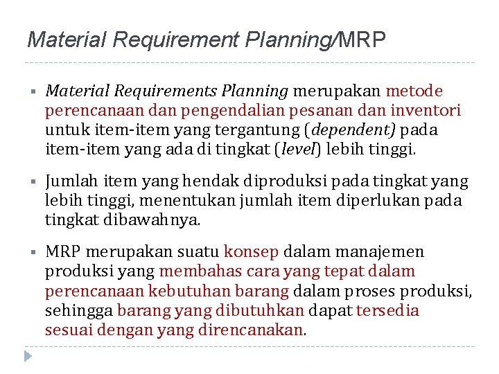 Material Requirement Planning/MRP § Material Requirements Planning merupakan metode perencanaan dan pengendalian pesanan dan