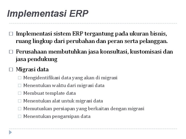 Implementasi ERP � Implementasi sistem ERP tergantung pada ukuran bisnis, ruang lingkup dari perubahan
