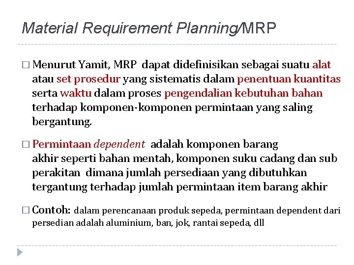 Material Requirement Planning/MRP � Menurut Yamit, MRP dapat didefinisikan sebagai suatu alat atau set