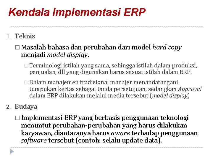 Kendala Implementasi ERP 1. Teknis � Masalah bahasa dan perubahan dari model hard copy
