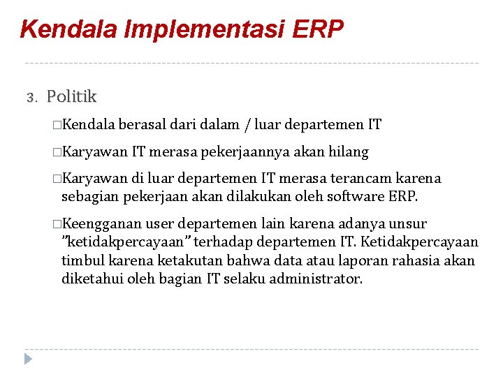 Kendala Implementasi ERP 3. Politik �Kendala berasal dari dalam / luar departemen IT �Karyawan