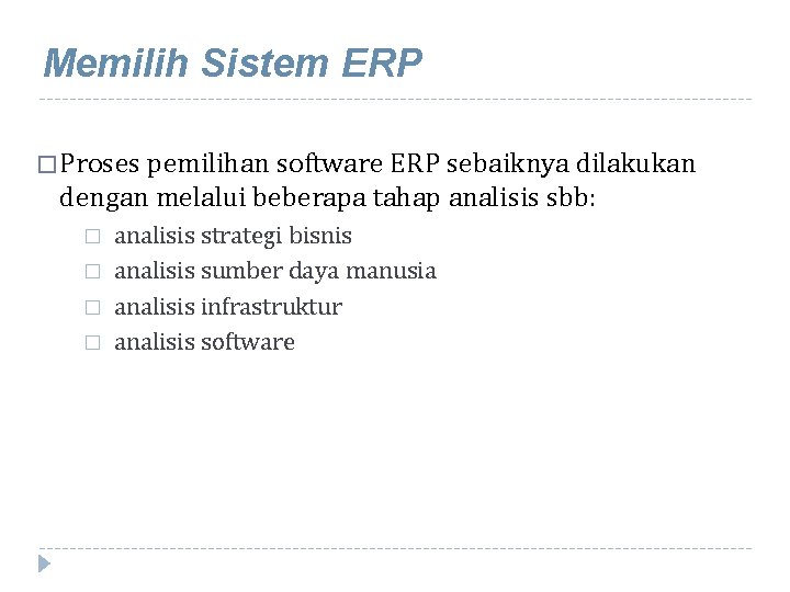 Memilih Sistem ERP � Proses pemilihan software ERP sebaiknya dilakukan dengan melalui beberapa tahap