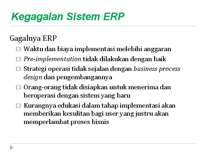 Kegagalan Sistem ERP Gagalnya ERP � � � Waktu dan biaya implementasi melebihi anggaran
