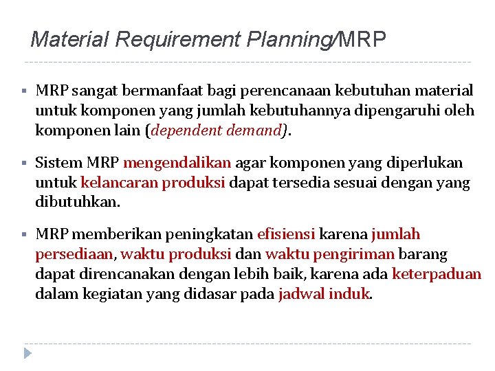 Material Requirement Planning/MRP § MRP sangat bermanfaat bagi perencanaan kebutuhan material untuk komponen yang