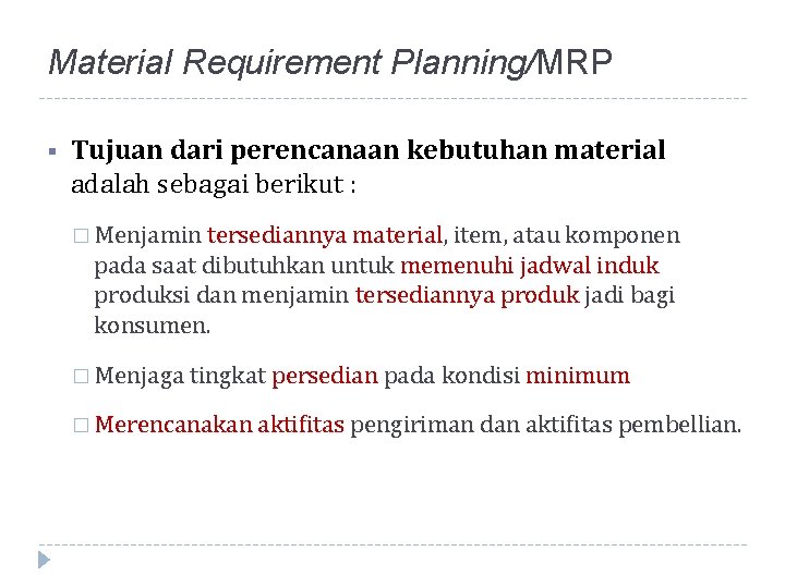 Material Requirement Planning/MRP § Tujuan dari perencanaan kebutuhan material adalah sebagai berikut : �