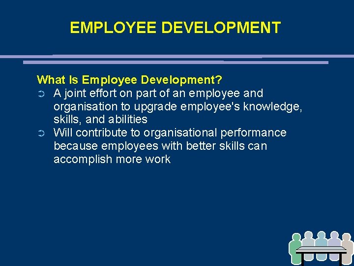 EMPLOYEE DEVELOPMENT What Is Employee Development? ➲ A joint effort on part of an