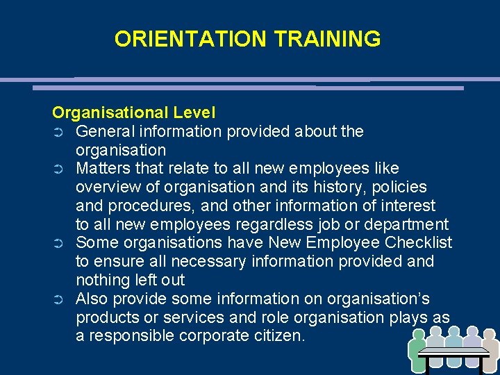 ORIENTATION TRAINING Organisational Level ➲ General information provided about the organisation ➲ Matters that