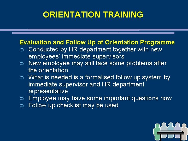 ORIENTATION TRAINING Evaluation and Follow Up of Orientation Programme ➲ Conducted by HR department