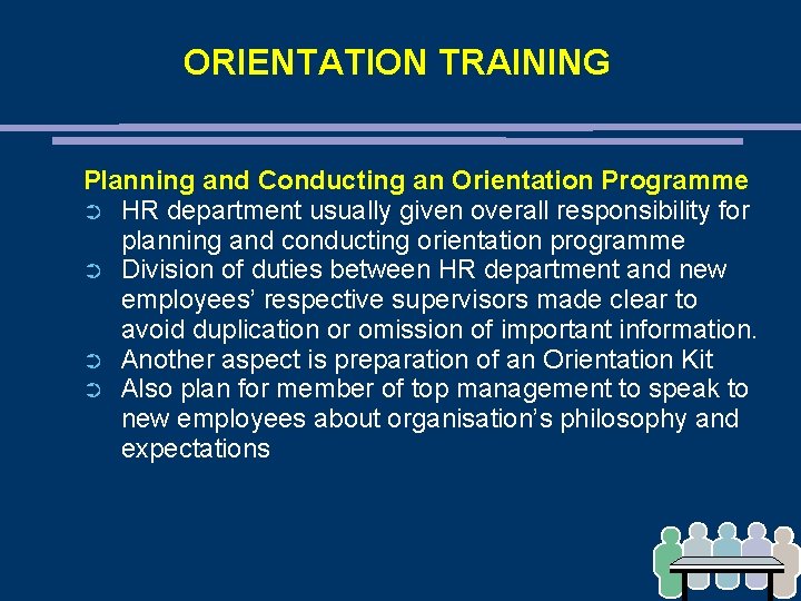 ORIENTATION TRAINING Planning and Conducting an Orientation Programme ➲ HR department usually given overall