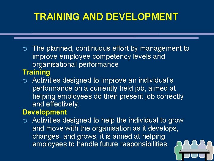 TRAINING AND DEVELOPMENT The planned, continuous effort by management to improve employee competency levels