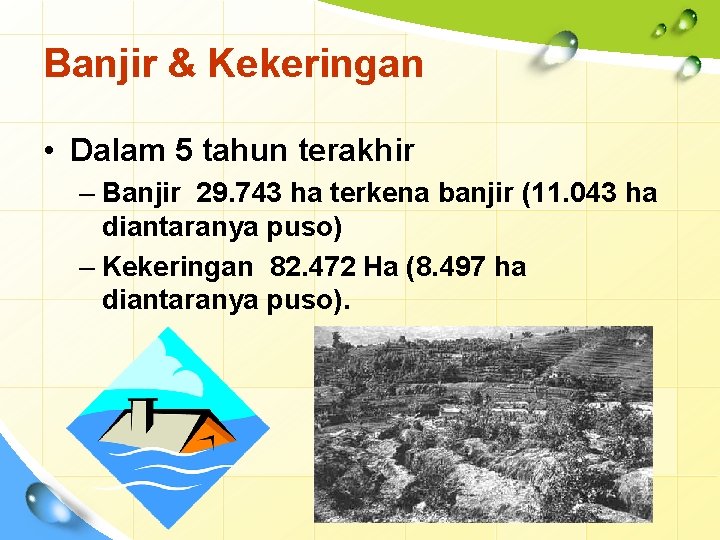 Banjir & Kekeringan • Dalam 5 tahun terakhir – Banjir 29. 743 ha terkena