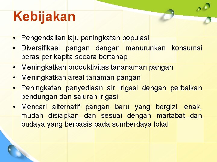 Kebijakan • Pengendalian laju peningkatan populasi • Diversifikasi pangan dengan menurunkan konsumsi beras per