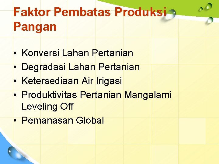 Faktor Pembatas Produksi Pangan • • Konversi Lahan Pertanian Degradasi Lahan Pertanian Ketersediaan Air