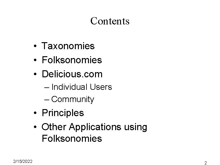 Contents • Taxonomies • Folksonomies • Delicious. com – Individual Users – Community • Contents • Taxonomies • Folksonomies • Delicious. com – Individual Users – Community •