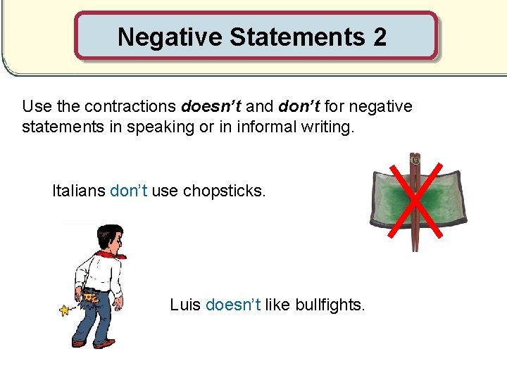 Negative Statements 2 Use the contractions doesn’t and don’t for negative statements in speaking