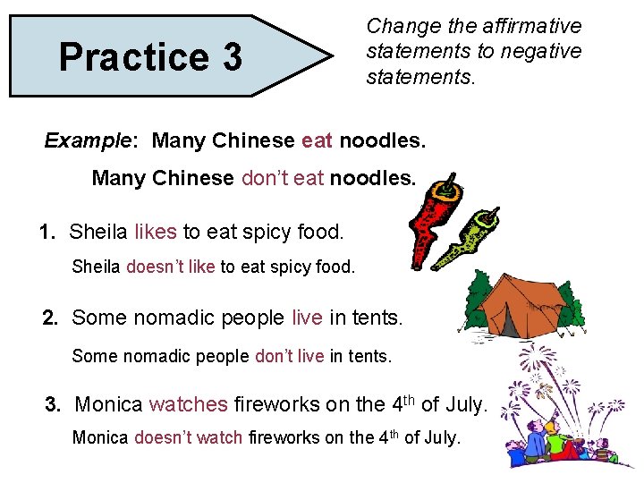 Practice 3 Change the affirmative statements to negative statements. Example: Many Chinese eat noodles.