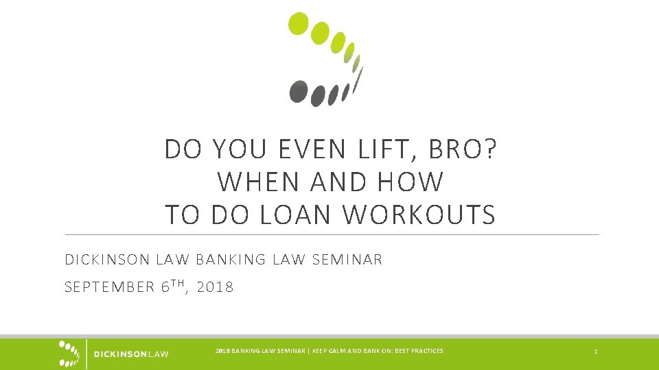 DO YOU EVEN LIFT, BRO? WHEN AND HOW TO DO LOAN WORKOUTS DICKINSON LAW