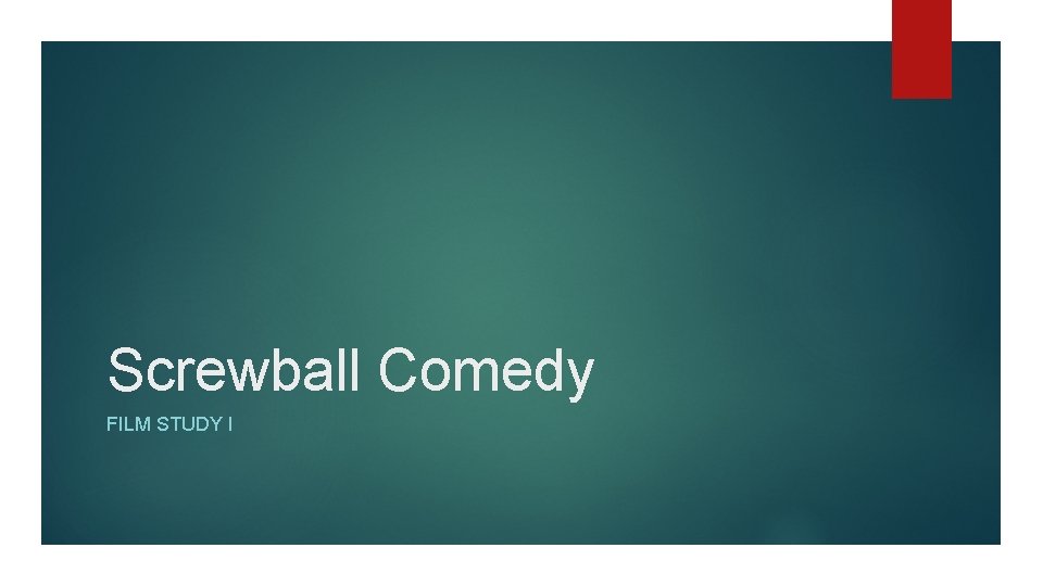Screwball Comedy FILM STUDY I 