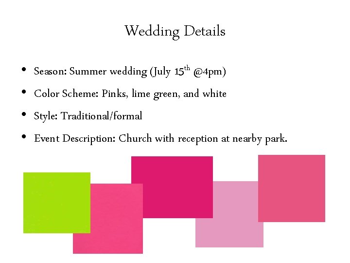 Wedding Details • • Season: Summer wedding (July 15 th @4 pm) Color Scheme: