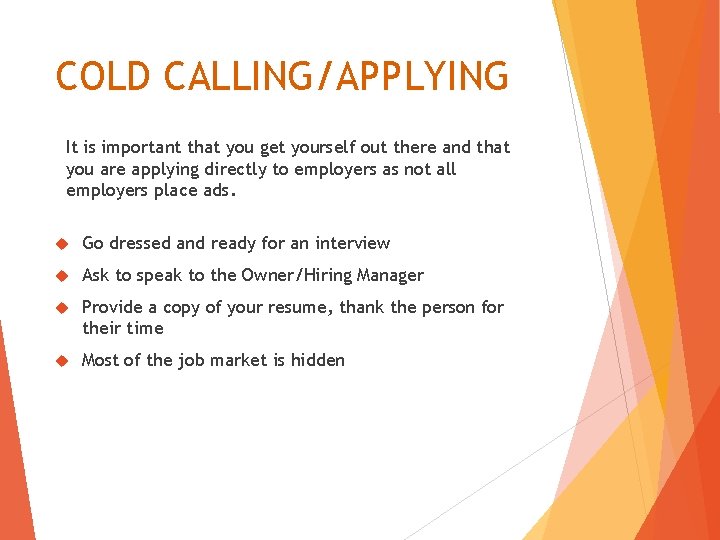 COLD CALLING/APPLYING It is important that you get yourself out there and that you