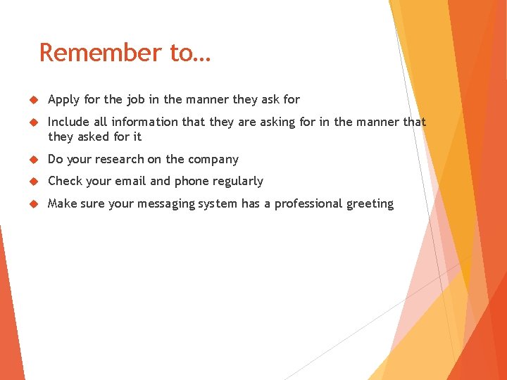 Remember to… Apply for the job in the manner they ask for Include all